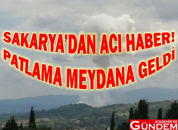 SAKARYA'DA PATLAMA! SAKARYA PATLAMA ATAŞEHİR'D EGÜNDEM